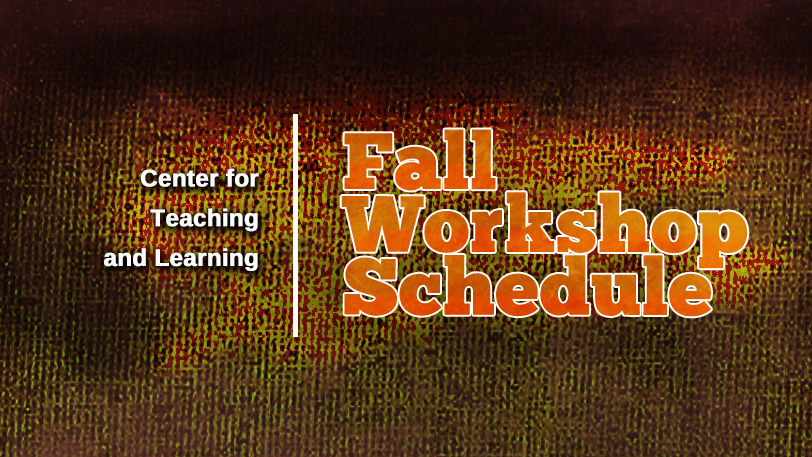 Center for Teaching and Learning Fall Workshop Schedule