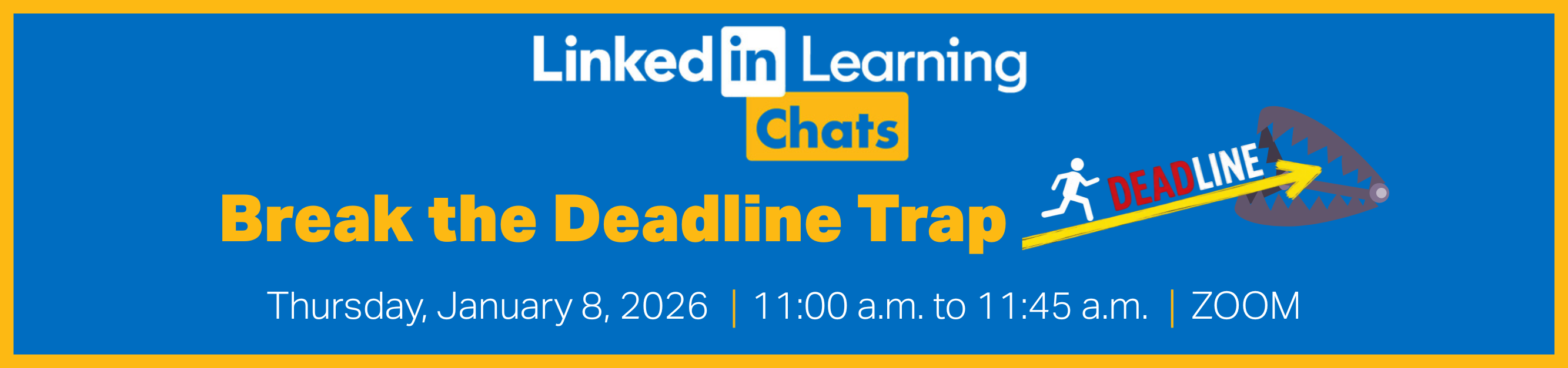Register for LinkedIn Learning Chats, Break the Deadline Chat, Thursday, January 8, 2026, from 11:00 a.m. to 11:45 a.m., Zoom
