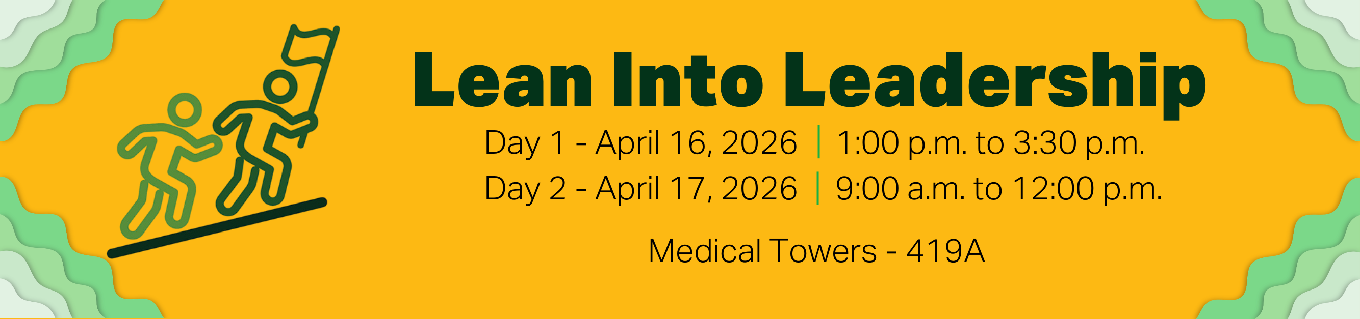 Register for Lean Into Leadership, Thursday, April 16, 2026, from 1:00pm to 3:30 p.m., and Friday, April 17, 2026, from 9:00 a.m. to 12:00 p.m., Medical Towers, 419 A
