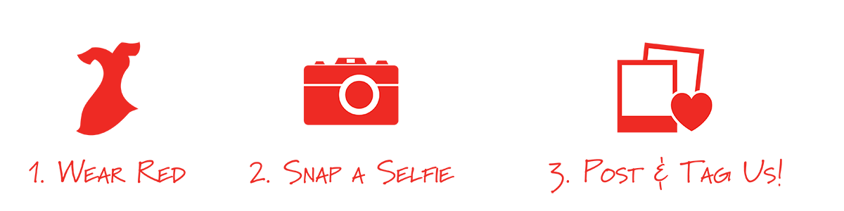 Step 1: Wear Red. Step 2: Snap a Selfie. Step 3: Post and Tag Us!