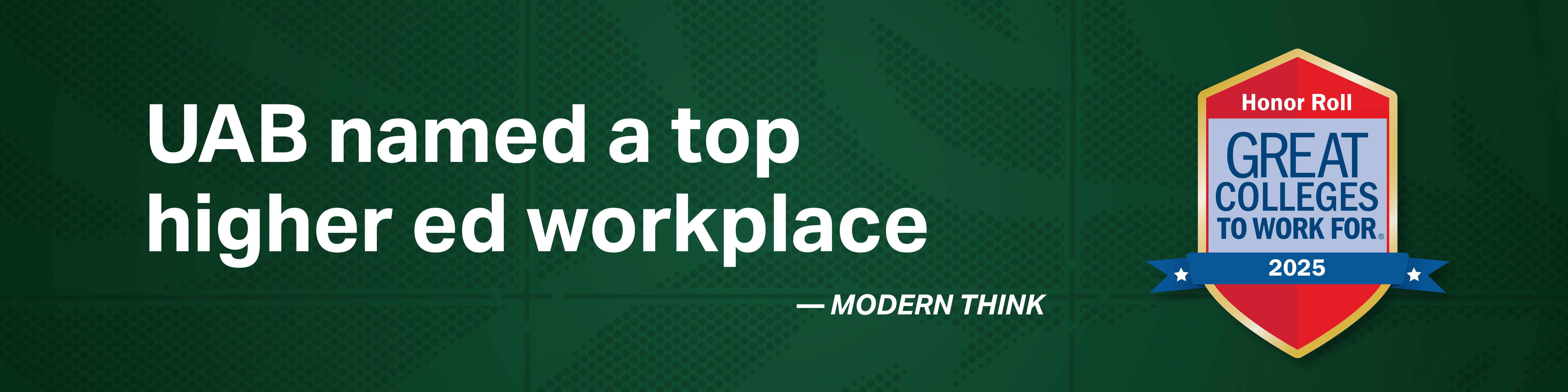 UAB named a top higher ed workplace by Modern Think, earning a spot on the prestigious 2025 Great Colleges to Work For® Honor Roll.