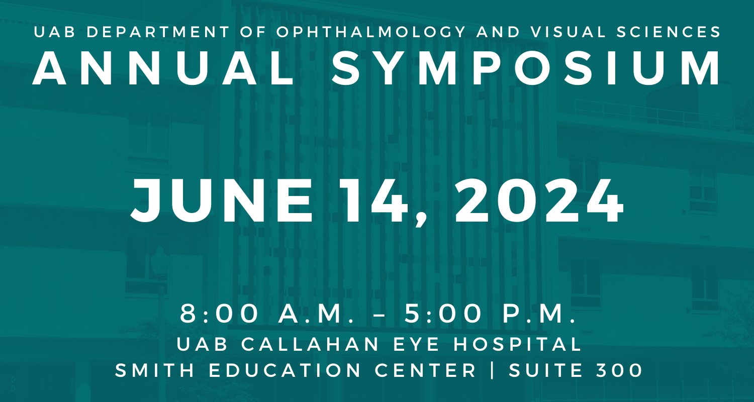 Annual Symposium, June 14, 8am-5pm, UAB Callahan Eye Hospital, Smith Education Center