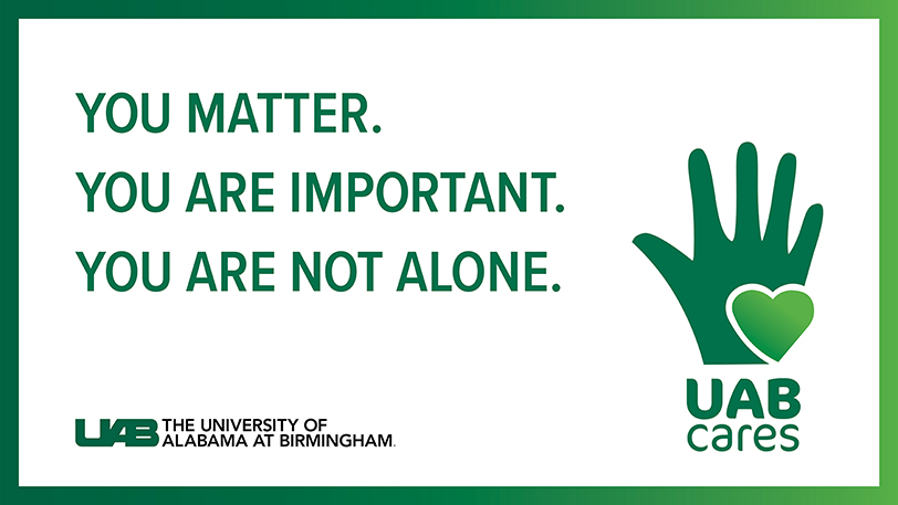 You Matter. You are important. You are not alone. UAB Cares.