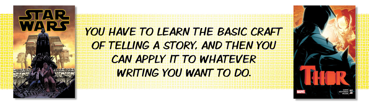 Star Wars and Thor covers with quote: You have to learn the basic craft of telling a story, and then you can apply it to whatever writing you want to do.