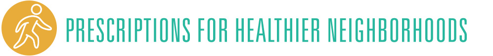 Subhead: Prescriptions for Healthier Neighborhoods